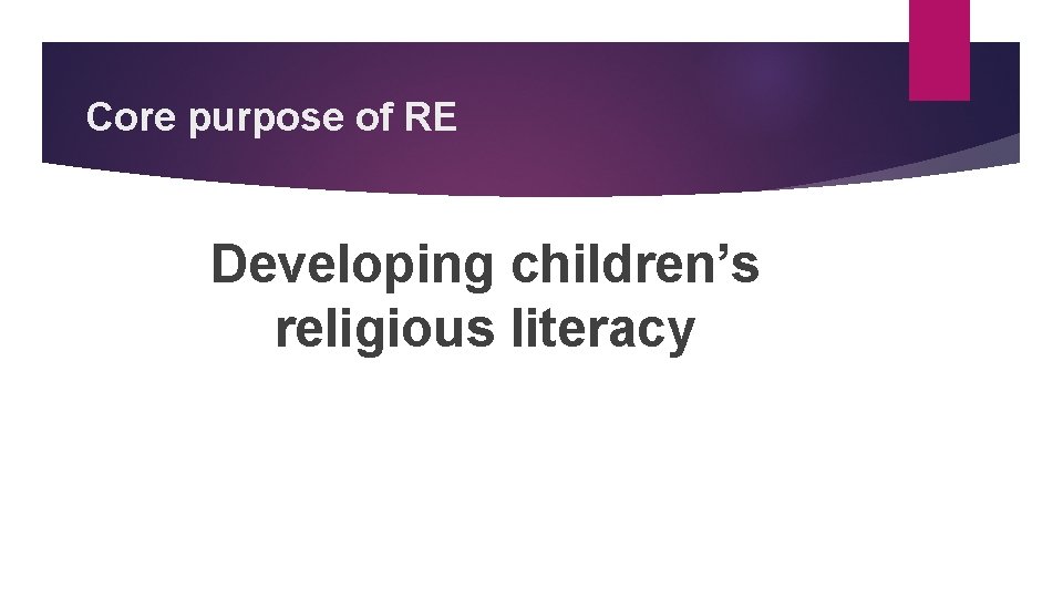 Core purpose of RE Developing children’s religious literacy 