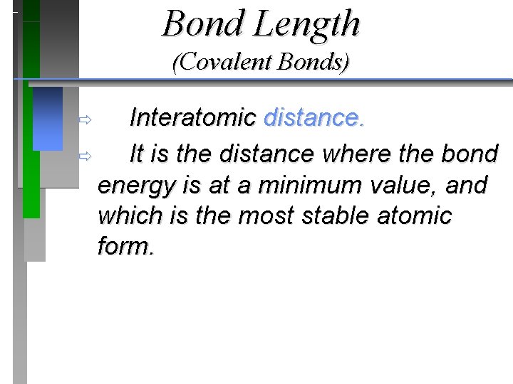 Bond Length (Covalent Bonds) Interatomic distance. ð It is the distance where the bond