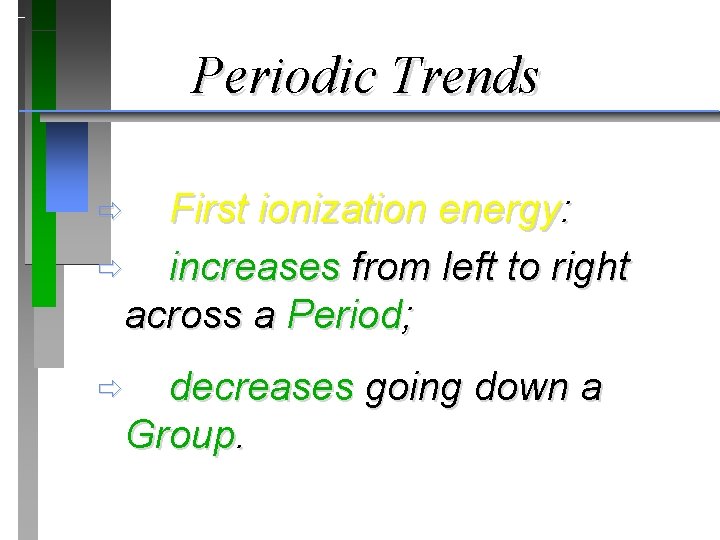 Periodic Trends First ionization energy: ð increases from left to right across a Period;