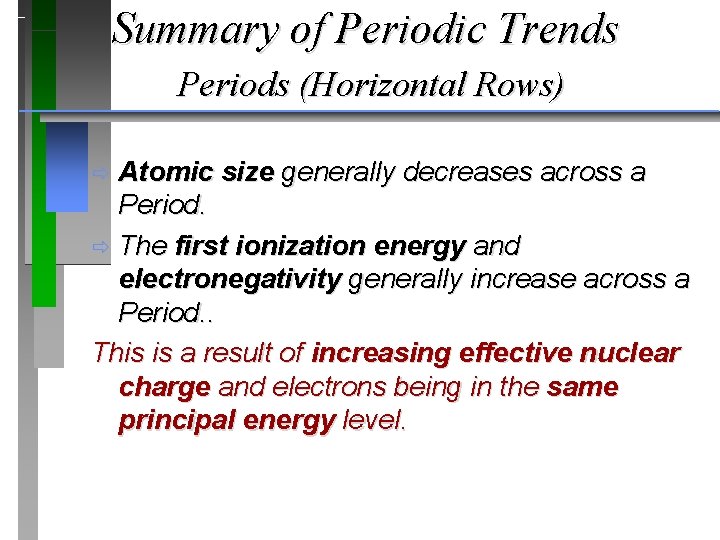 Summary of Periodic Trends Periods (Horizontal Rows) Atomic size generally decreases across a Period.