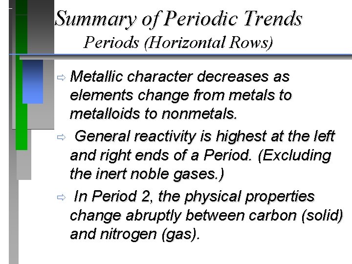 Summary of Periodic Trends Periods (Horizontal Rows) ð Metallic character decreases as elements change
