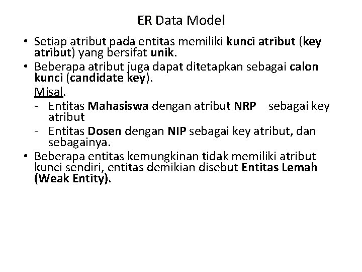 ER Data Model • Setiap atribut pada entitas memiliki kunci atribut (key atribut) yang