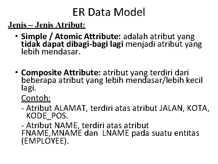 ER Data Model Jenis – Jenis Atribut: • Simple / Atomic Attribute: adalah atribut