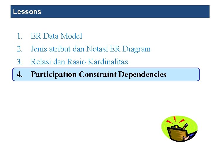 Lessons 1. ER Data Model 2. Jenis atribut dan Notasi ER Diagram 3. Relasi