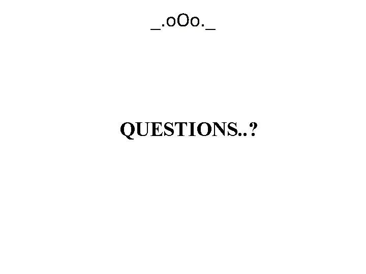 _. o. Oo. _ QUESTIONS. . ? 