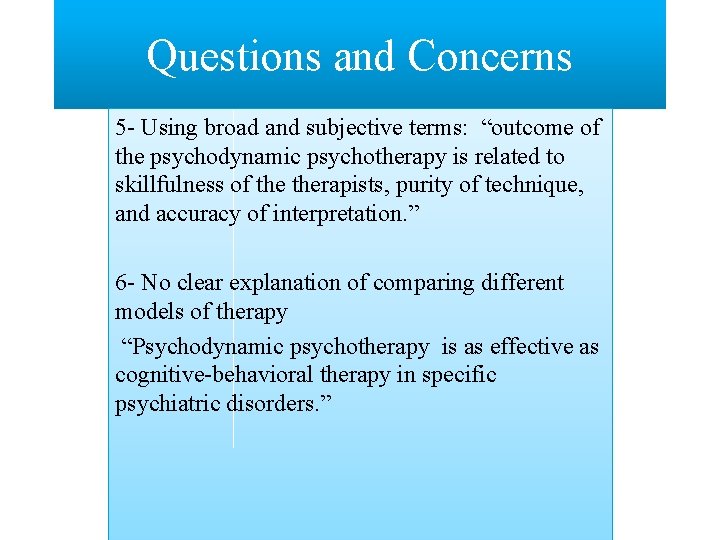 Questions and Concerns 5 - Using broad and subjective terms: “outcome of the psychodynamic
