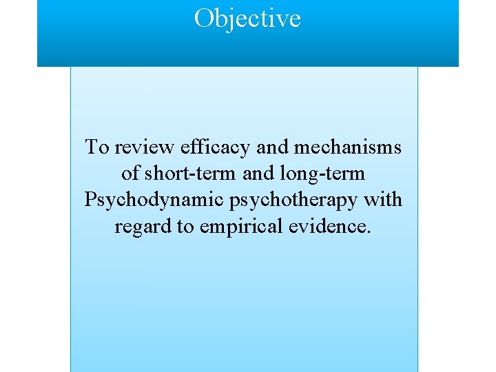 Objective To review efficacy and mechanisms of short-term and long-term Psychodynamic psychotherapy with regard