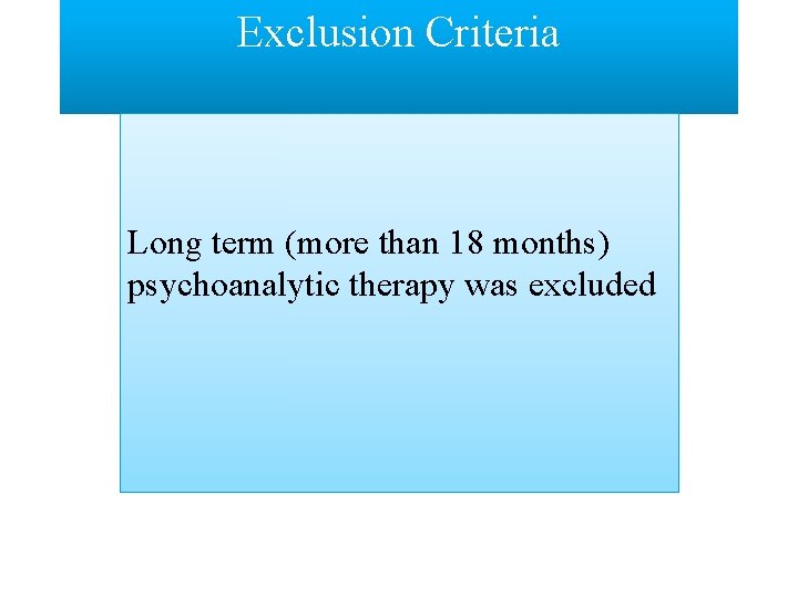 Exclusion Criteria Long term (more than 18 months) psychoanalytic therapy was excluded 