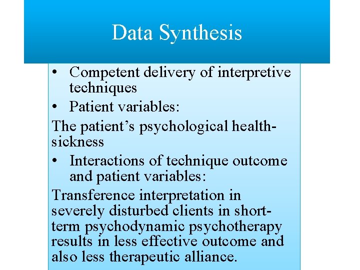 Data Synthesis • Competent delivery of interpretive techniques • Patient variables: The patient’s psychological