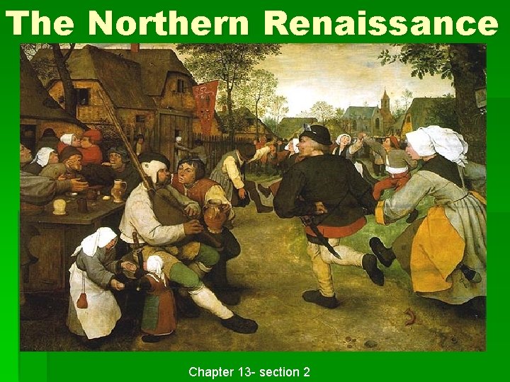 The Northern Renaissance Chapter 13 - section 2 