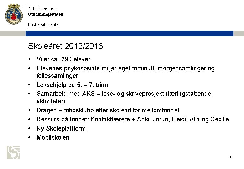 Oslo kommune Utdanningsetaten Lakkegata skole Skoleåret 2015/2016 • Vi er ca. 390 elever •