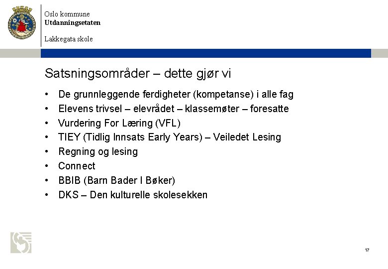 Oslo kommune Utdanningsetaten Lakkegata skole Satsningsområder – dette gjør vi • • De grunnleggende