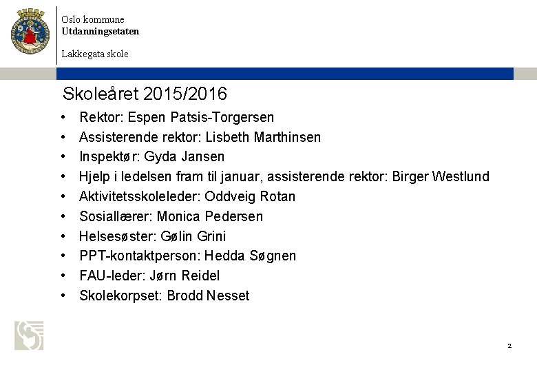 Oslo kommune Utdanningsetaten Lakkegata skole Skoleåret 2015/2016 • • • Rektor: Espen Patsis-Torgersen Assisterende