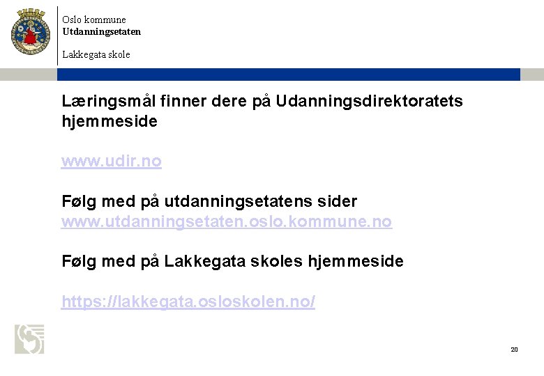 Oslo kommune Utdanningsetaten Lakkegata skole Læringsmål finner dere på Udanningsdirektoratets hjemmeside www. udir. no