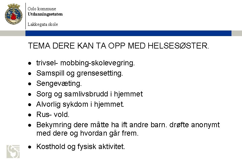 Oslo kommune Utdanningsetaten Lakkegata skole TEMA DERE KAN TA OPP MED HELSESØSTER. trivsel- mobbing-skolevegring.