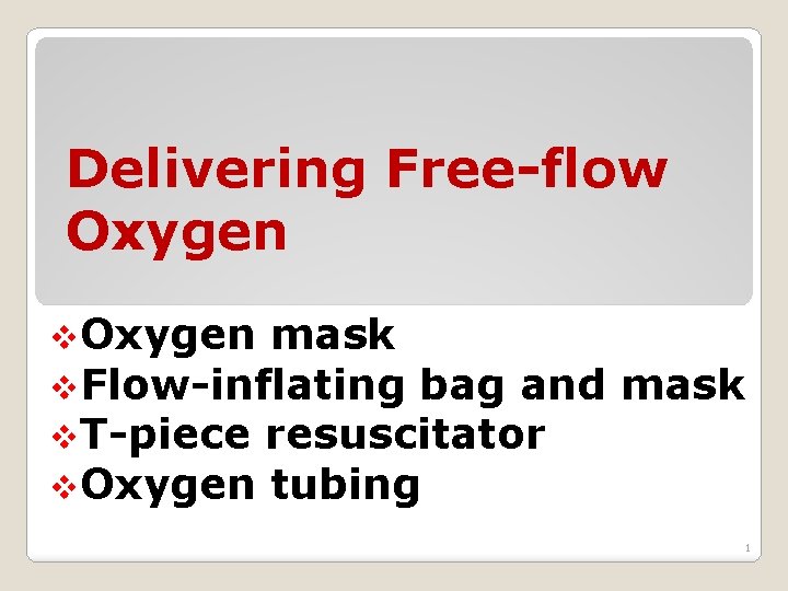 Delivering Free-flow Oxygen v. Oxygen mask v. Flow-inflating bag and v. T-piece resuscitator v.