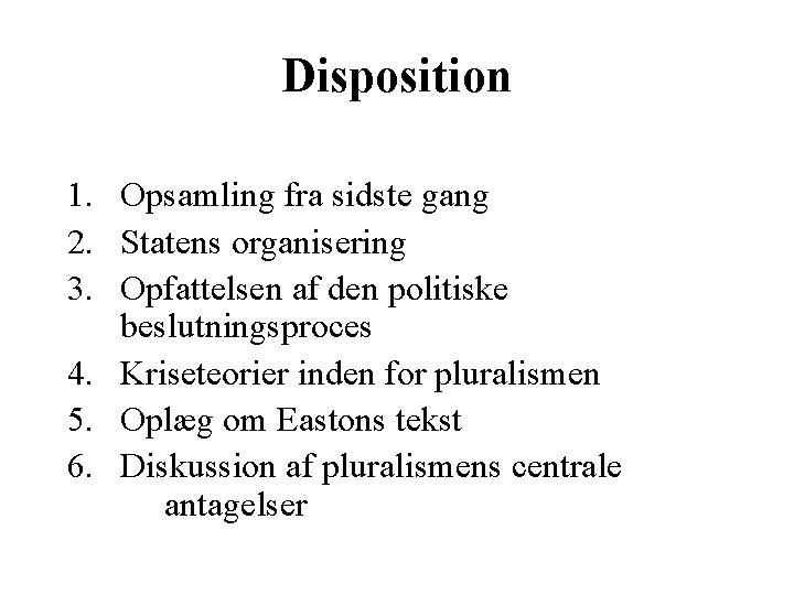 Disposition 1. Opsamling fra sidste gang 2. Statens organisering 3. Opfattelsen af den politiske