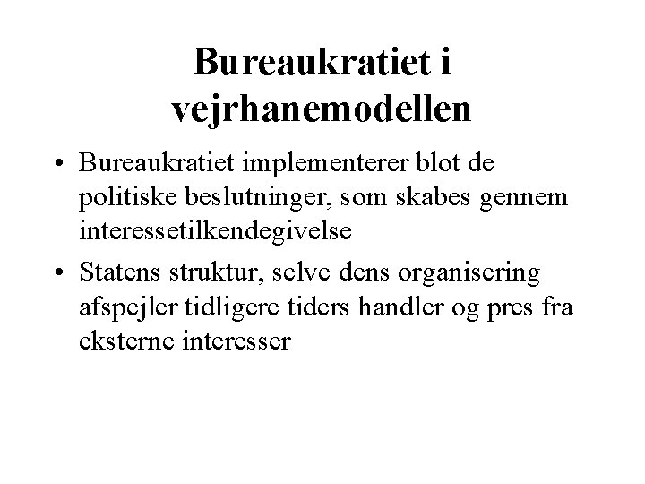 Bureaukratiet i vejrhanemodellen • Bureaukratiet implementerer blot de politiske beslutninger, som skabes gennem interessetilkendegivelse