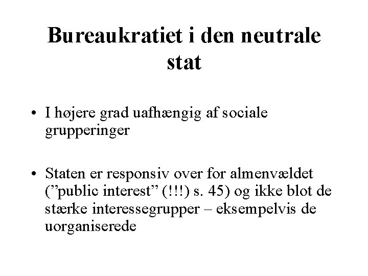 Bureaukratiet i den neutrale stat • I højere grad uafhængig af sociale grupperinger •