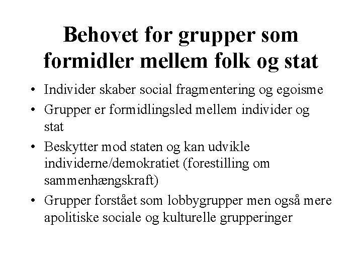 Behovet for grupper som formidler mellem folk og stat • Individer skaber social fragmentering