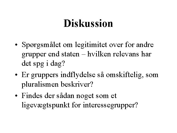 Diskussion • Spørgsmålet om legitimitet over for andre grupper end staten – hvilken relevans