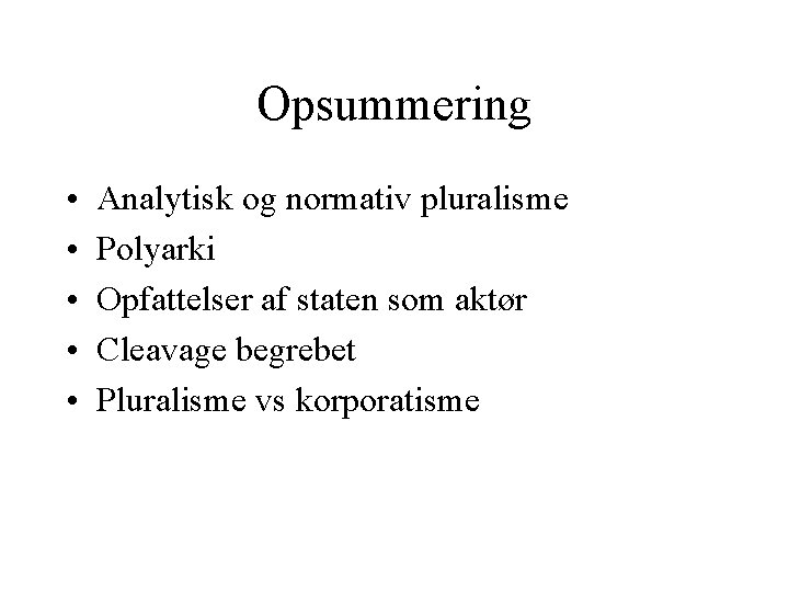 Opsummering • • • Analytisk og normativ pluralisme Polyarki Opfattelser af staten som aktør