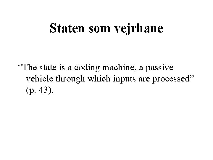 Staten som vejrhane “The state is a coding machine, a passive vehicle through which