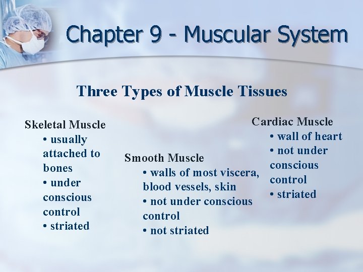 Chapter 9 - Muscular System Three Types of Muscle Tissues Skeletal Muscle • usually