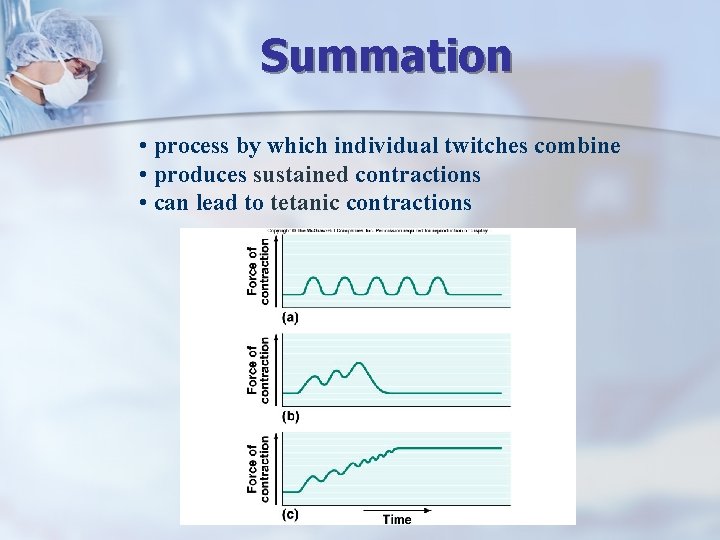 Summation • process by which individual twitches combine • produces sustained contractions • can