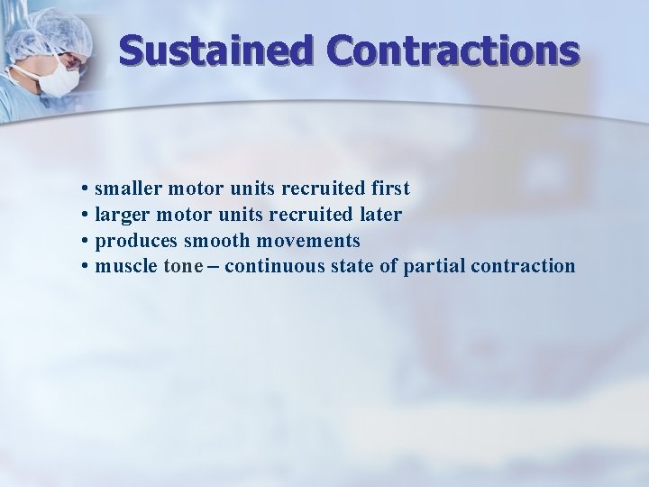 Sustained Contractions • smaller motor units recruited first • larger motor units recruited later