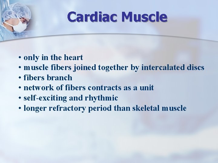 Cardiac Muscle • only in the heart • muscle fibers joined together by intercalated