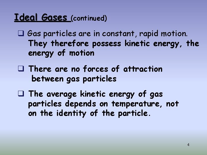 Ideal Gases (continued) q Gas particles are in constant, rapid motion. They therefore possess