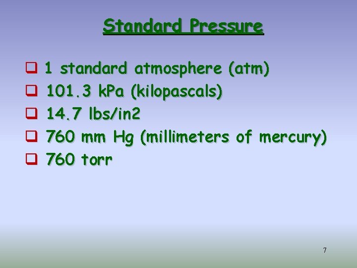 Standard Pressure q 1 standard atmosphere (atm) q 101. 3 k. Pa (kilopascals) q