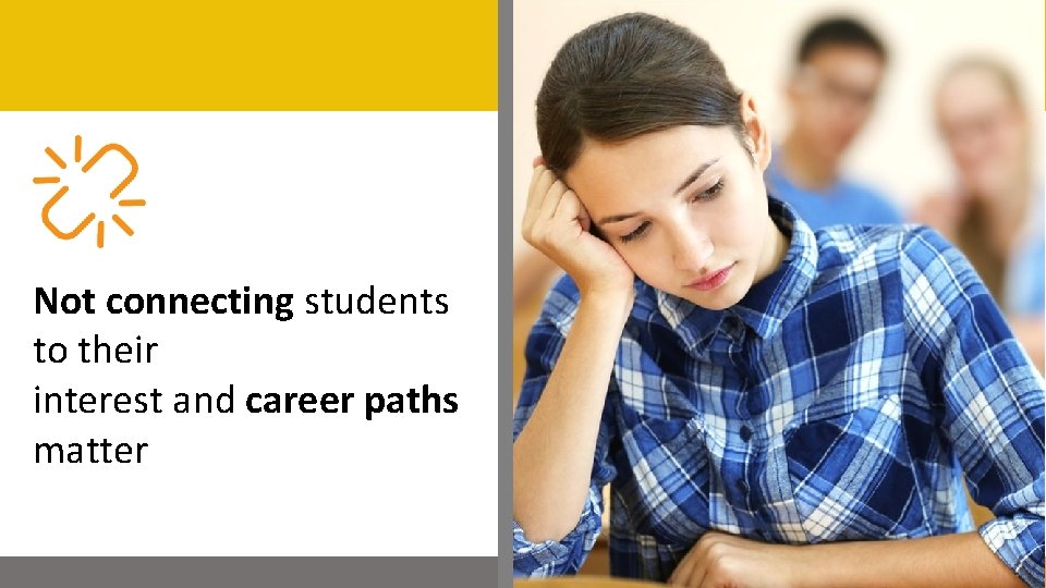 Not connecting students to their interest and career paths matter 