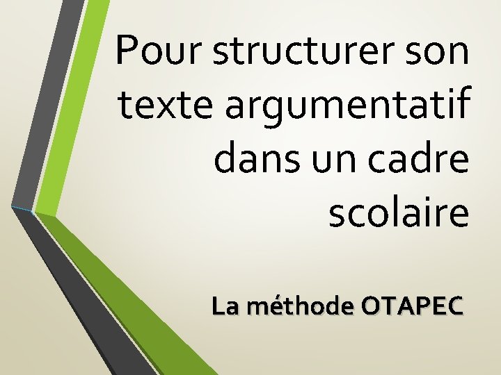 Pour structurer son texte argumentatif dans un cadre scolaire La méthode OTAPEC 