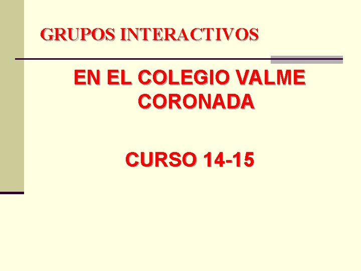 GRUPOS INTERACTIVOS EN EL COLEGIO VALME CORONADA CURSO 14 -15 