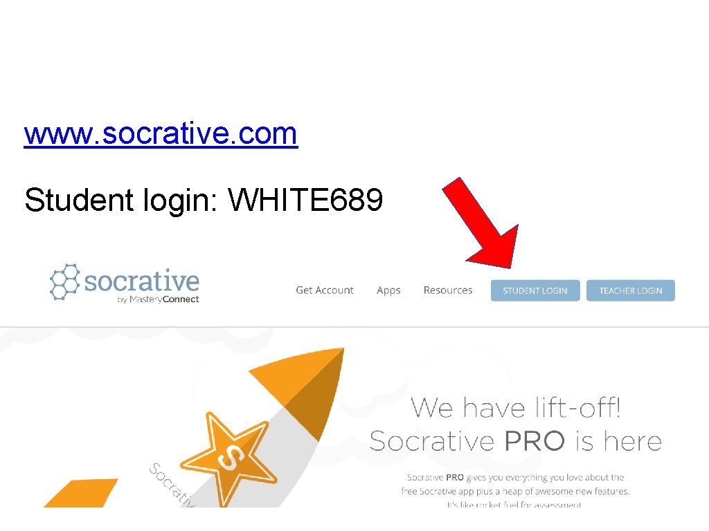 www. socrative. com Student login: WHITE 689 