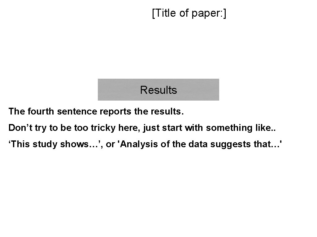 [Title of paper: ] Results The fourth sentence reports the results. Don’t try to