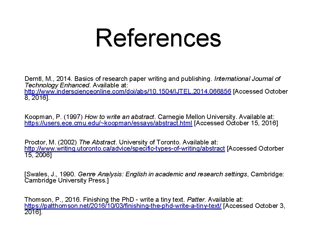 References Derntl, M. , 2014. Basics of research paper writing and publishing. International Journal