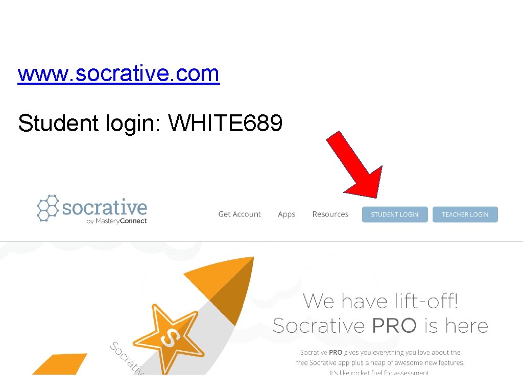 www. socrative. com Student login: WHITE 689 