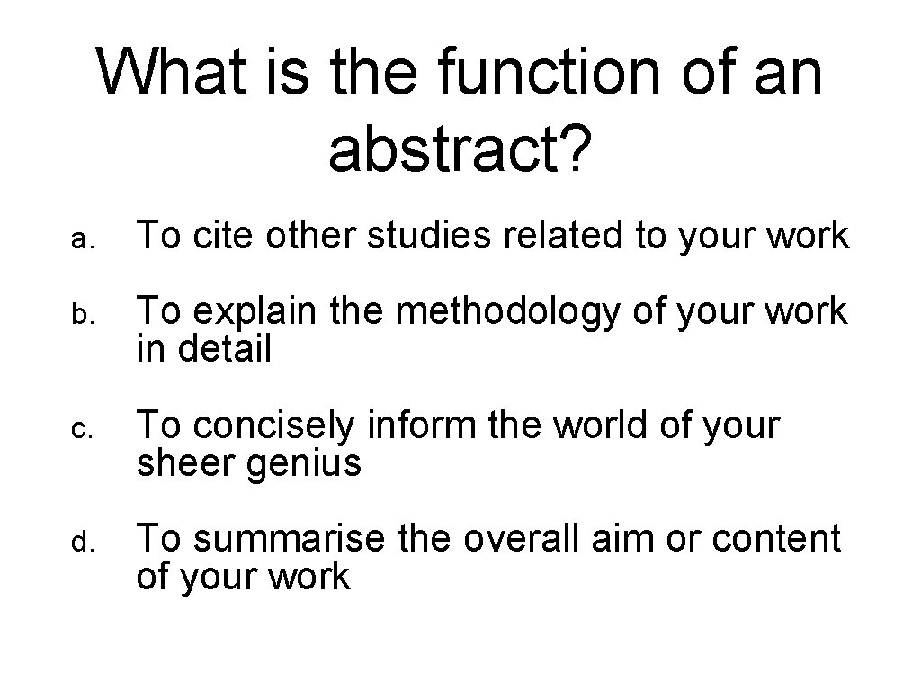 What is the function of an abstract? a. To cite other studies related to