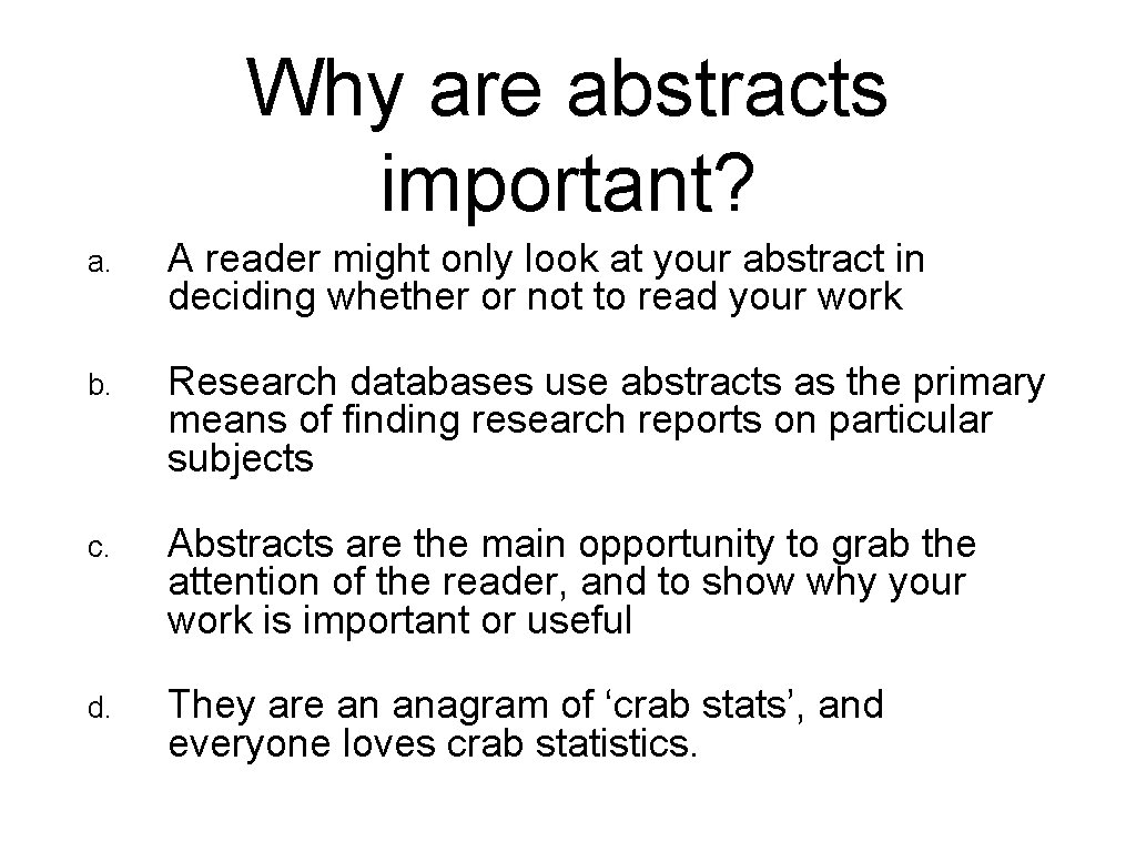 Why are abstracts important? a. A reader might only look at your abstract in