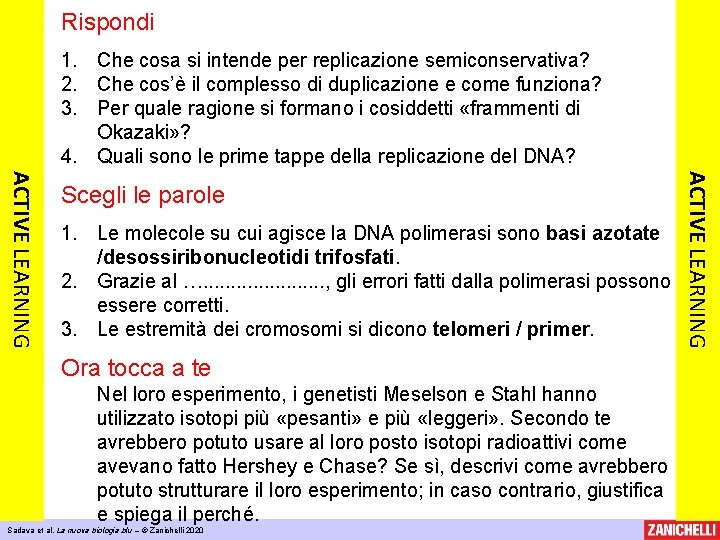 Rispondi 1. Che cosa si intende per replicazione semiconservativa? 2. Che cos’è il complesso