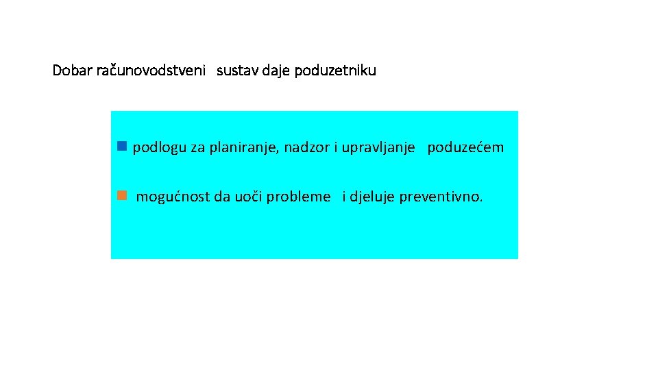 Dobar računovodstveni sustav daje poduzetniku n podlogu za planiranje, nadzor i upravljanje poduzećem n