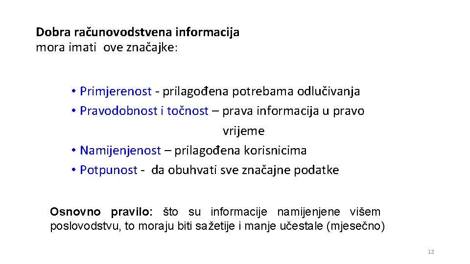 Dobra računovodstvena informacija mora imati ove značajke: • Primjerenost - prilagođena potrebama odlučivanja •