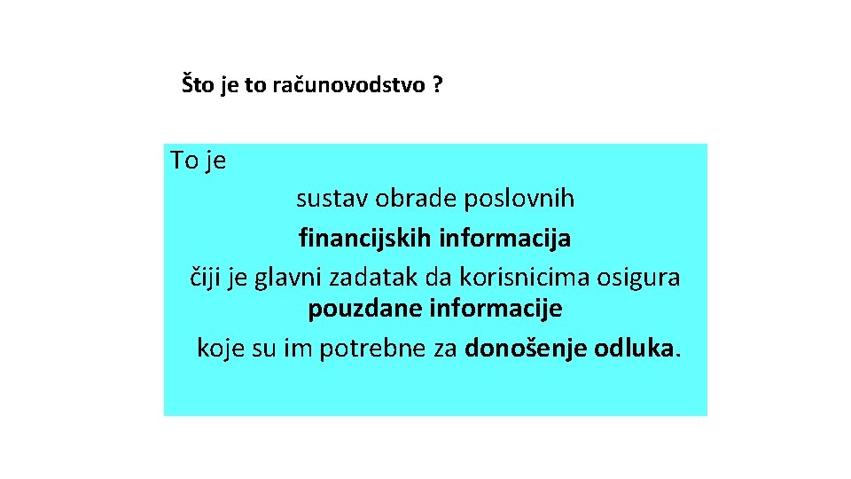 Što je to računovodstvo ? To je sustav obrade poslovnih financijskih informacija čiji je