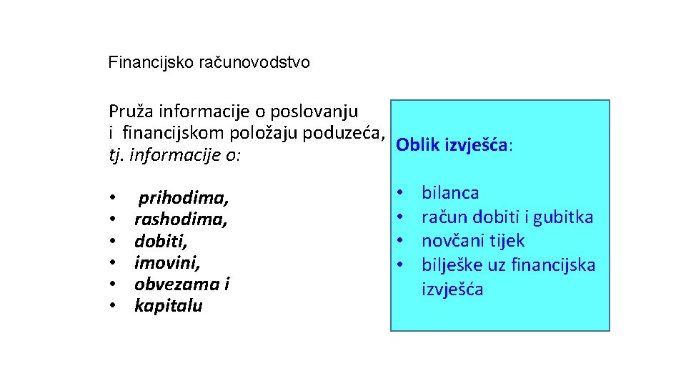 Financijsko računovodstvo Pruža informacije o poslovanju i financijskom položaju poduzeća, Oblik izvješća: tj. informacije