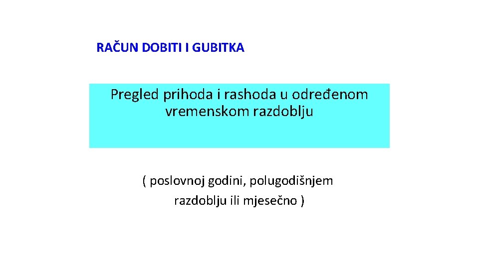 RAČUN DOBITI I GUBITKA Pregled prihoda i rashoda u određenom vremenskom razdoblju ( poslovnoj