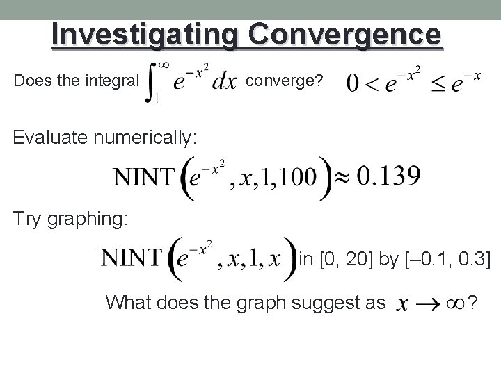 Investigating Convergence Does the integral converge? Evaluate numerically: Try graphing: in [0, 20] by