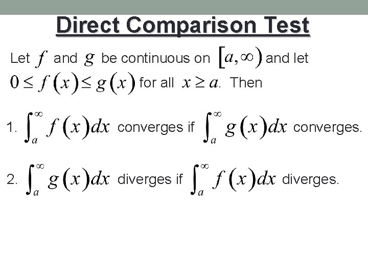 Direct Comparison Test Let and be continuous on for all 1. converges if 2.